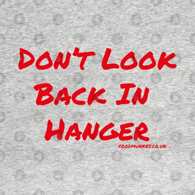 Don't Look Back In Hanger by Foodmunkey